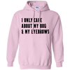 i only care about my dog & my eyebrows hoodie