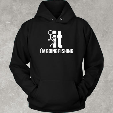 F-It-I'm-Going-Fishing-Funny-Hoodie